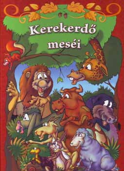 : Kerekerdő meséi - Tanulságos állatmesék