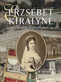 Hitseker Mária (szerk.): Erzsébet királyné emlékezete képeslapokon