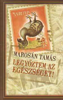 Marosán Tamás: Legyőztem az egészséget!