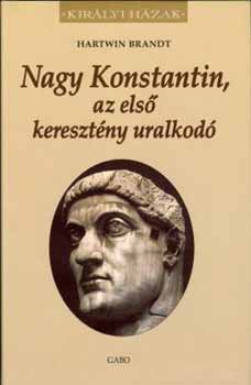 Hartwin Brandt: Nagy Konstantin, az első keresztény uralkodó