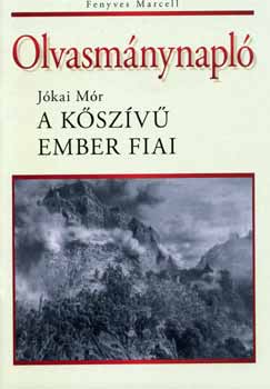 Jókai Mór; Fenyves Marcell: A kőszívű ember fiai - Olvasmánynapló