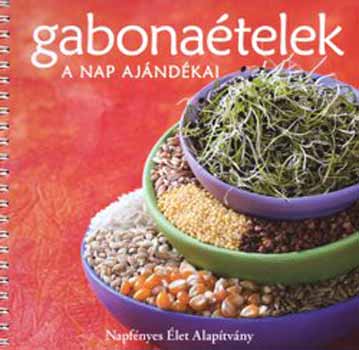 : Gabonaételek - A nap ajándékai