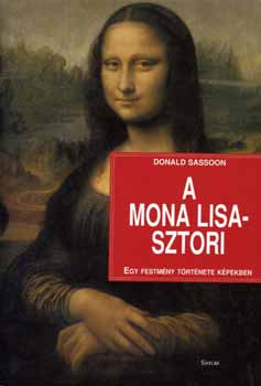 Donald Sassoon: A Mona Lisa-sztori - Egy festmény története képekben