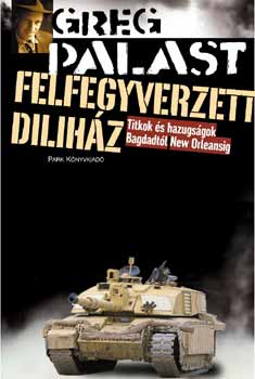 Greg Palast: Felfegyverzett diliház - Titkok és hazugságok Bagdadtól New Orleansig