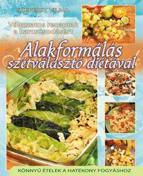 Szepessy Vilma: Alakformálás szétválasztó diétával - Változatos receptek...