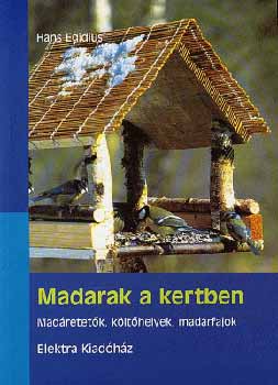 Hans Egidius: Madarak a kertben-Madáretetők, költőhelyek, madárfajok