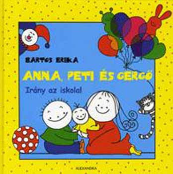Bartos Erika: Anna, Peti és Gergő - Irány az iskola!