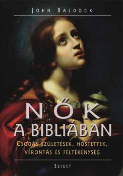 John Baldoch: Nők a Bibliában - Csodás születések, hőstettek, vérontás és féltékenys