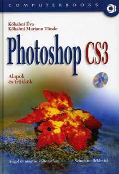 Kőhalmi Éva; Kőhalmi Mariann Tünde: Photoshop CS3 - alapok és trükkök