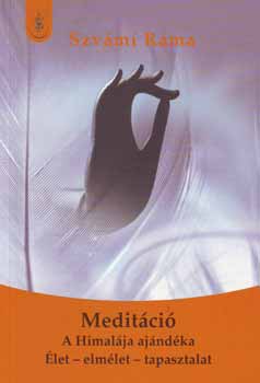Szvámi Ráma: Meditáció - A Himalája ajándéka, élet - elmélet - tapasztalat