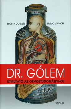 Harry Collins; Trevor Pinch: Dr. Gólem - Útmutató az orvostudományhoz