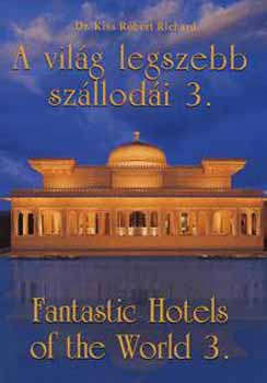 Kiss Róbert Richard Dr.: A világ legszebb szállodái 3. - Fantsastic Hotels of the World