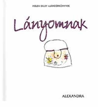 Helen Exley: Lányomnak-Helen Exley ajándékkönyvek