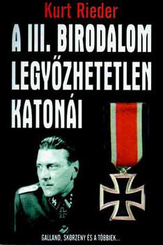 Kurt Rieder: A III. birodalom legyőzhetetlen katonái