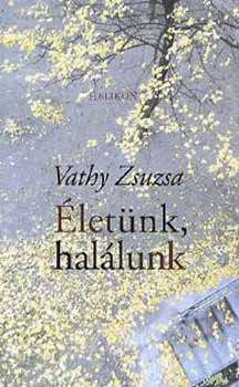 Vathy Zsuzsa: Életünk, halálunk
