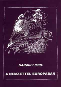 Garaczi Imre: A nemzettel Európában