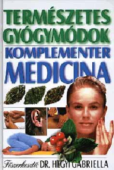 Dr. Hegyi Gabriella (szerk.): Természetes gyógymódok - Komplementer medicina