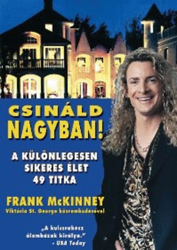 Frank McKinney: Csináld nagyban! - A különlegesen sikeres élet 49 titka