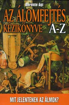 Berente Ági: Az álomfejtés kézikönyve A-Z - Mit jelentenek az álmok?