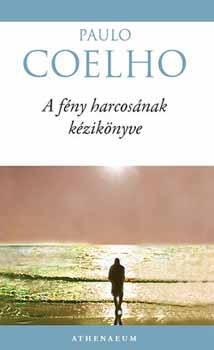 Paulo Coelho: A fény harcosának kézikönyve