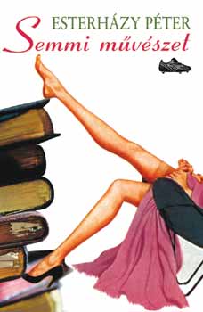 Esterházy Péter: Semmi művészet
