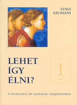 Luigi Giussani: Lehet így élni? - A keresztény lét szokatlan megközelítése