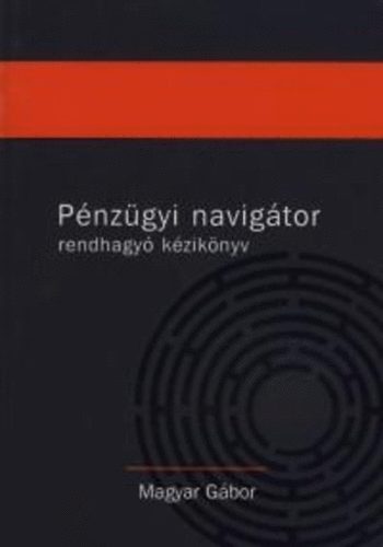 Magyar Gábor: Pénzügyi navigátor - rendhagyó kézikönyv