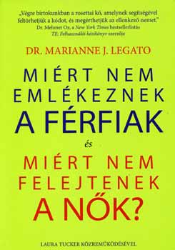 Marianne J. dr Legato: Miért nem emlékeznek a férfiak és miért nem felejtenek a nők?