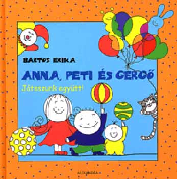 Bartos Erika: Anna, Peti és Gergő - Játsszunk együtt!