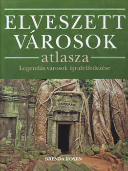 Brenda Rosen: Elveszett városok atlasza - Legendás városok újrafelfedezése