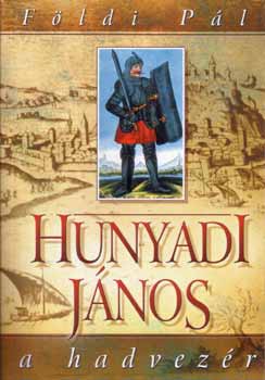 Földi Pál: Hunyadi János a hadvezér