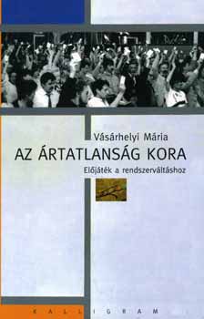 Vásárhelyi Mária: Az ártatlanság kora - Előjáték a rendszerváltáshoz