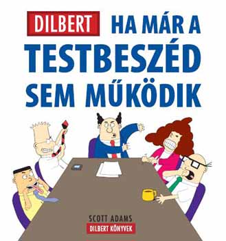 Scott Adams: Ha már a testbeszéd sem működik (Dilbert könyvek)
