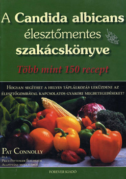 Pat Connolly: A Candida albicans élesztőmentes szakácskönyve - Több mint 150 recept