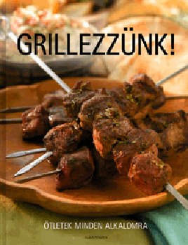 : Grillezzünk! - Ötletek minden alkalomra