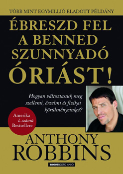 Anthony Robbins: Ébreszd fel a benned szunnyadó óriást!