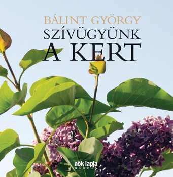 Bálint György: Szívügyünk a kert
