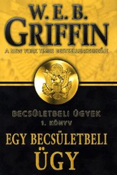 W. E. B. Griffin: Egy becsületbeli ügy - Becsületbeli ügyek 1. könyv