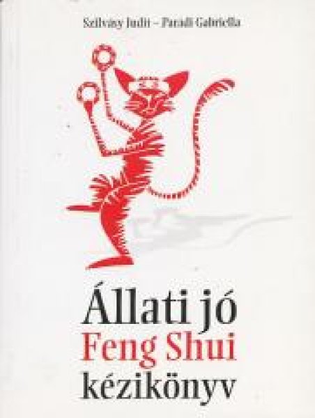Szilvásy Judit; Parádi Gabriella: Állati jó Feng Shui kézikönyv