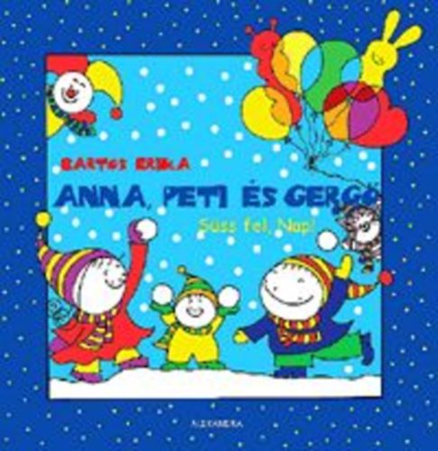 Bartos Erika: Anna, Peti és Gergő - Süss fel, Nap!