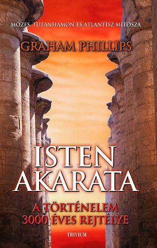 Graham Phillips: Isten akarata - Mózes, Tutanhamon és Atlantisz mítosza