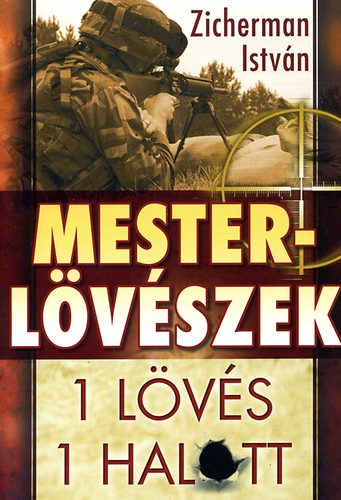 Zicherman István: Mesterlövészek - 1 lövés, 1 halott