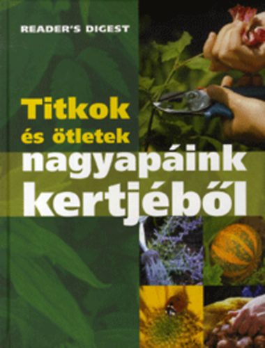 : Titkok és ötletek nagyapáink kertjéből