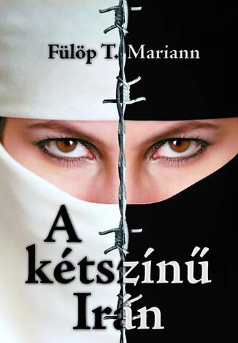 Fülöp T. Mariann: A kétszínű Irán