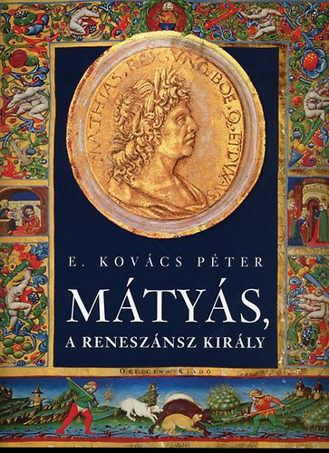 E. Kovács Péter: Mátyás, a reneszánsz király