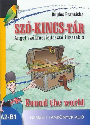 Bujdos Franciska: Szó-kincs-tár - Angol szókincsfejlesztő füzetek 3. Round the World