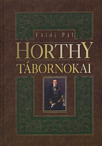 Földi Pál: Horthy tábornokai