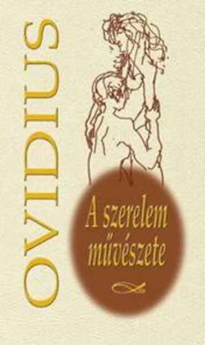 Publius Ovidius Naso: A szerelem művészete