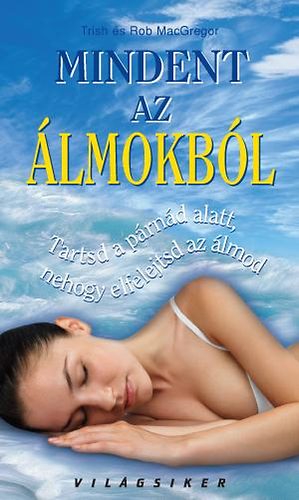 Trish & Rob MacGregor: Mindent az álmokból