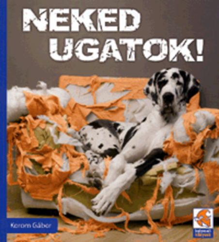 Korom Gábor: Neked ugatok!
